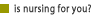 Go to Is Nursing for You section